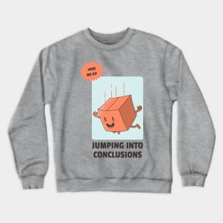 jumping into conclusions Crewneck Sweatshirt